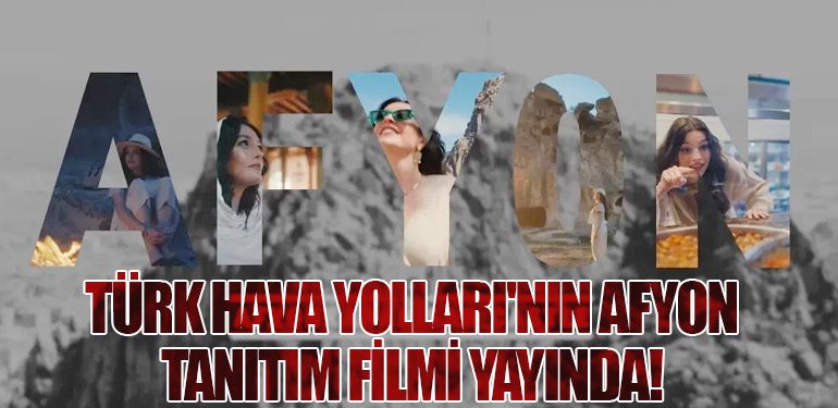 Türk Hava Yolları'nın Afyon Tanıtım Filmi Yayında! Melis Sezen Başrolde!