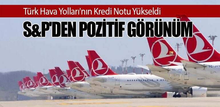 Türk Hava Yolları'nın Kredi Notu Yükseldi: S&P'den Pozitif Görünüm