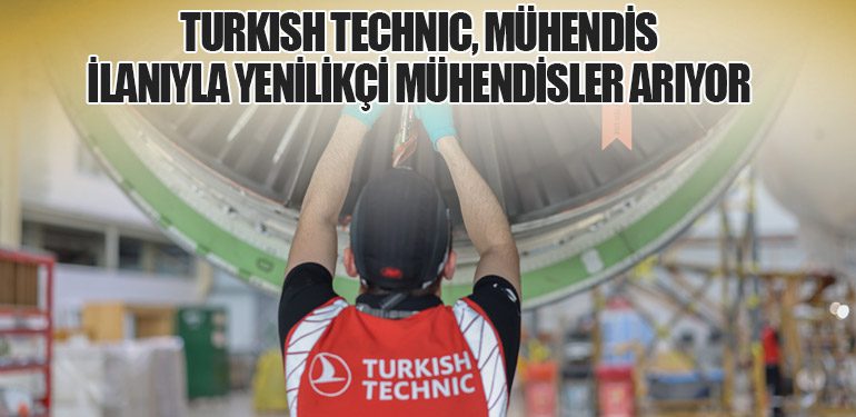 Turkish Technic, Mühendis İlanıyla Yenilikçi Mühendisler Arıyor