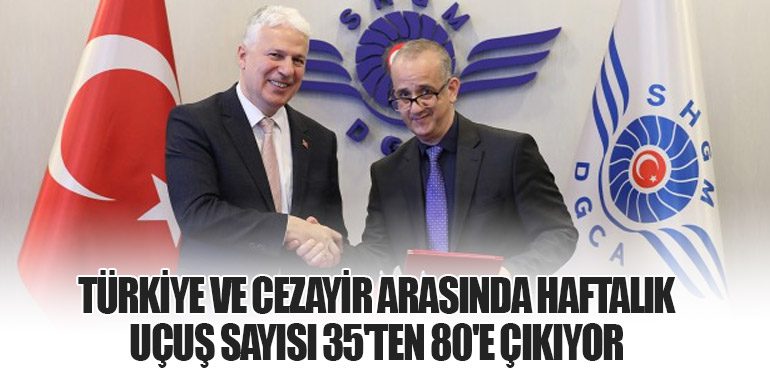 Türkiye ve Cezayir Arasında Haftalık Uçuş Sayısı 35'ten 80'e Çıkıyor