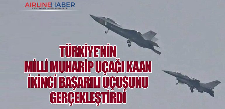 Türkiye'nin Milli Muharip Uçağı KAAN İkinci Başarılı Uçuşunu Gerçekleştirdi