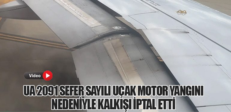 UA 2091 Sefer Sayılı Uçak Motor Yangını Nedeniyle Kalkışı İptal Etti