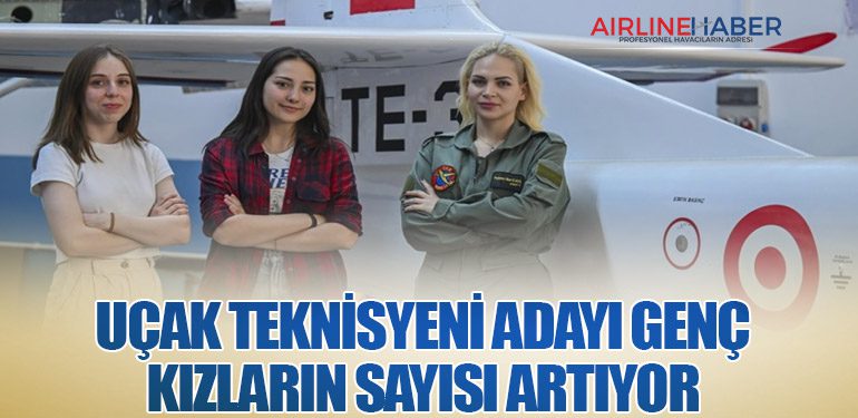 Uçak teknisyeni adayı genç kızların sayısı artıyor