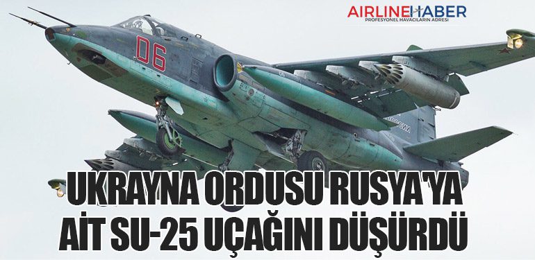 Ukrayna Ordusu Rusya'ya Ait Su-25 Uçağını Düşürdü