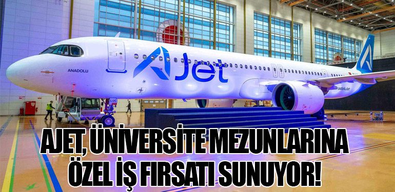 AJet, Üniversite Mezunlarına Özel İş Fırsatı Sunuyor!