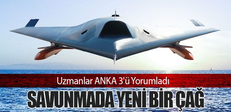 Uzmanlar ANKA 3'ü Yorumladı: Savunmada Yeni Bir Çağ