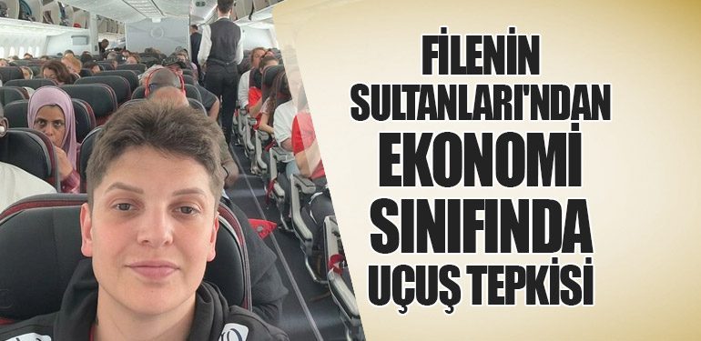 Filenin Sultanları'ndan Ekonomi Sınıfında Uçuş Tepkisi