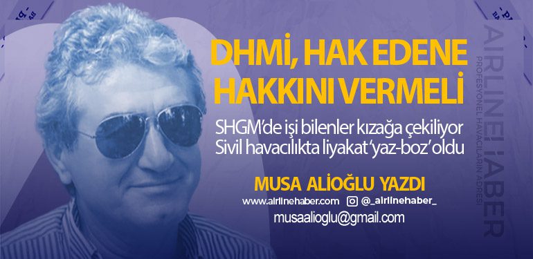 DHMİ, Hak Edene Hakkını Vermeli. SHGM’de işi bilenler kızağa çekiliyor Sivil havacılıkta liyakat ‘yaz-boz’ oldu