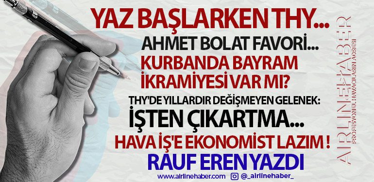 YAZ BAŞLARKEN THY... THY'DE YILLARDIR DEĞİŞMEYEN GELENEK: İŞTEN ÇIKARTMA... HAVA İŞ'E EKONOMİST LAZIM !