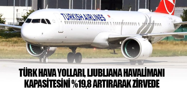 Türk Hava Yolları, Ljubljana Havalimanı Kapasitesini Yüzde 19,8 Artırarak Zirvede