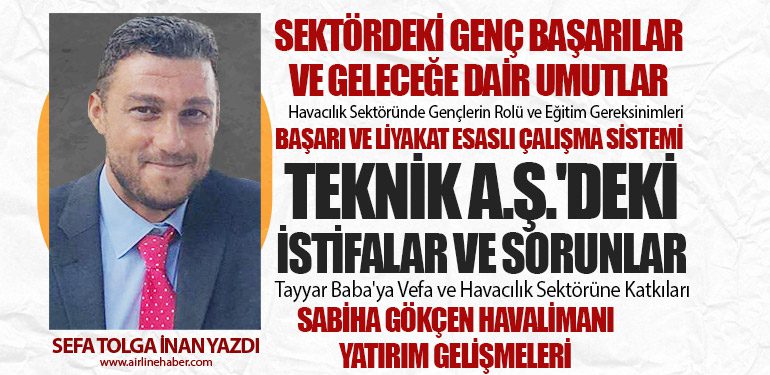 Havacılık Sektöründe Gençlerin Rolü ve Eğitim Gereksinimleri. Teknik A.Ş.'deki İstifalar ve Sorunlar. Sabiha Gökçen Havalimanı Yatırım Gelişmeleri