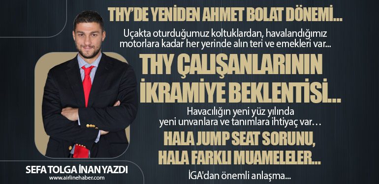 THY’de yeniden Ahmet BOLAT dönemi…THY çalışanlarının ikramiye beklentisi… Hala jump seat sorunu, hala farklı muameleler…