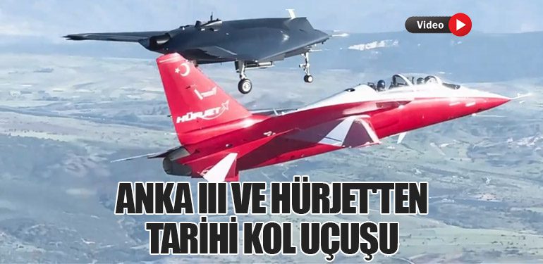 ANKA III ve HÜRJET'ten Tarihi Kol Uçuşu