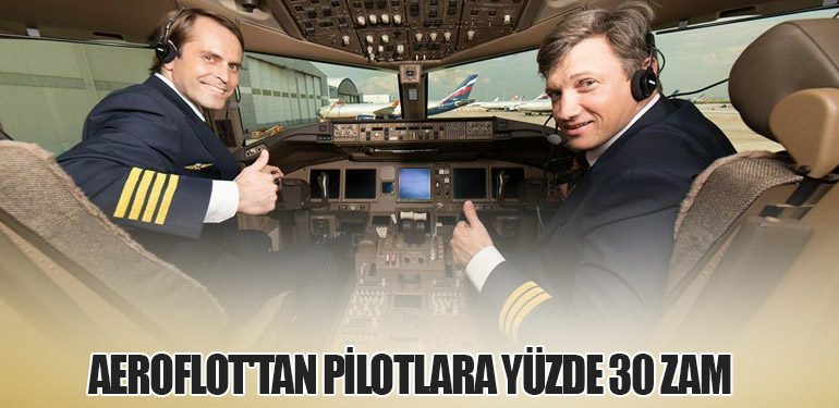 Aeroflot'tan Pilotlara Yüzde 30 Zam