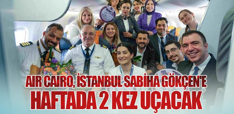 Air Cairo, İstanbul Sabiha Gökçen'e Haftada 2 Kez Uçacak