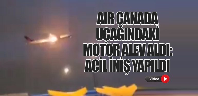 Air Canada Uçağındaki Motor Alev Aldı: Acil İniş Yapıldı