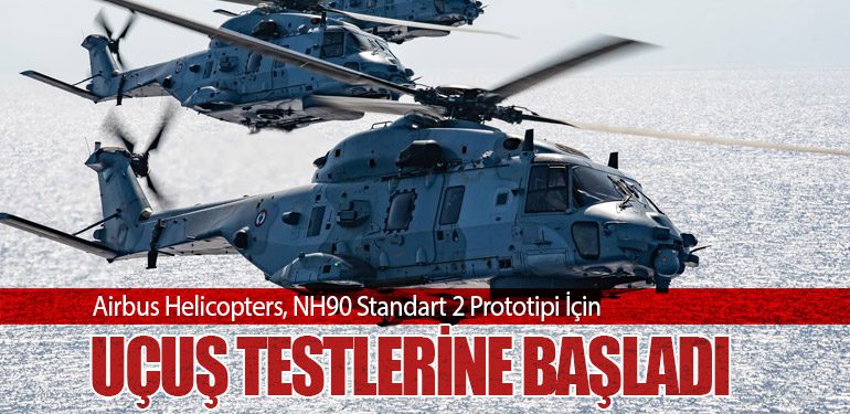 Airbus Helicopters, NH90 Standart 2 Prototipi İçin Uçuş Testlerine Başladı