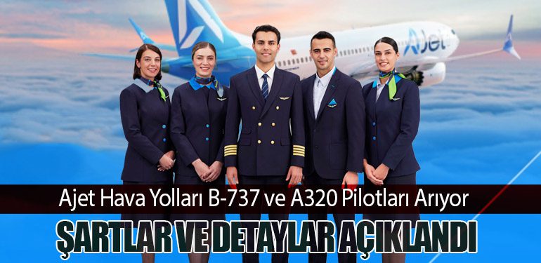 Ajet Hava Yolları B-737 ve A320 Pilotları Arıyor. Şartlar ve Detaylar Açıklandı