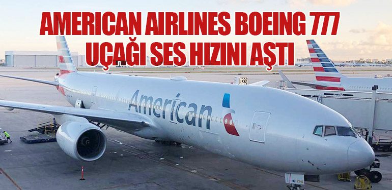 American Airlines Boeing 777 Uçağı Ses Hızını Aştı