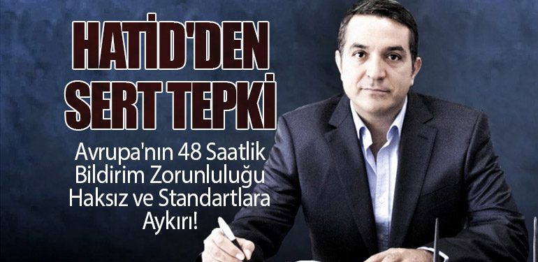 HATİD'den Sert Tepki: Avrupa'nın 48 Saatlik Bildirim Zorunluluğu Haksız ve Standartlara Aykırı!