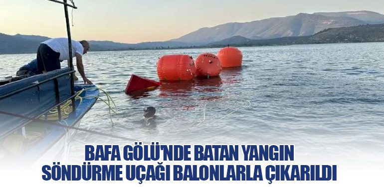 Bafa Gölü'nde Batan Yangın Söndürme Uçağı Balonlarla Çıkarıldı