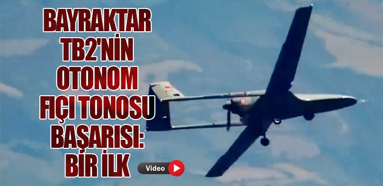 Bayraktar TB2'nin Otonom Fıçı Tonosu Başarısı: Bir İlk