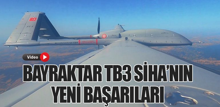 Bayraktar TB3 SİHA’nın Yeni Başarıları