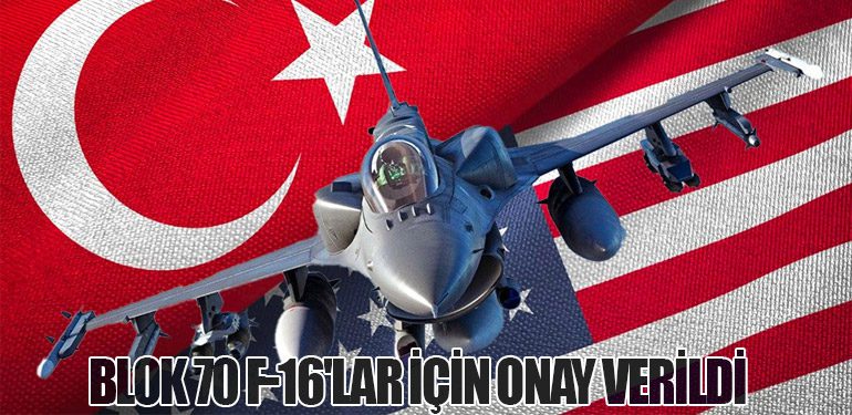 Blok 70 F-16'lar İçin Onay Verildi