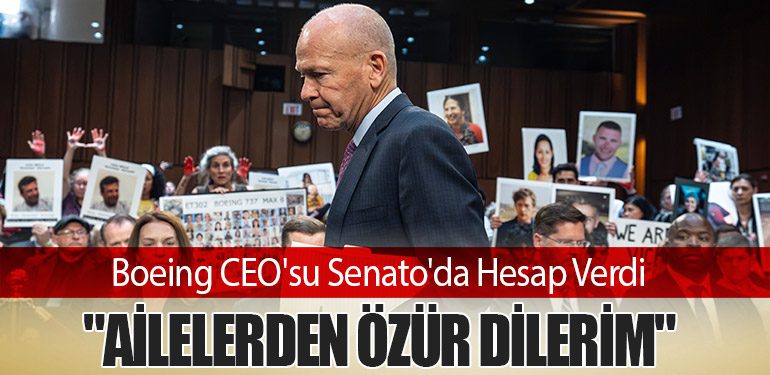 Boeing CEO'su Senato'da Hesap Verdi: "Ailelerden Özür Dilerim"