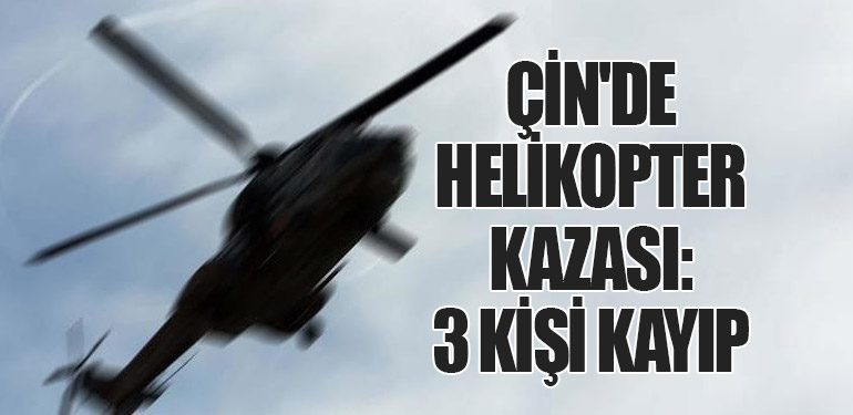 Çin'de Helikopter Kazası: 3 Kişi Kayıp