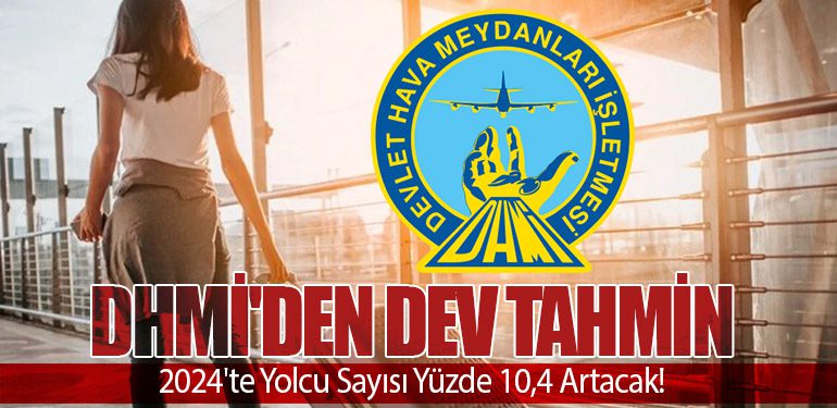 DHMİ'den Dev Tahmin: 2024'te Yolcu Sayısı Yüzde 10,4 Artacak!