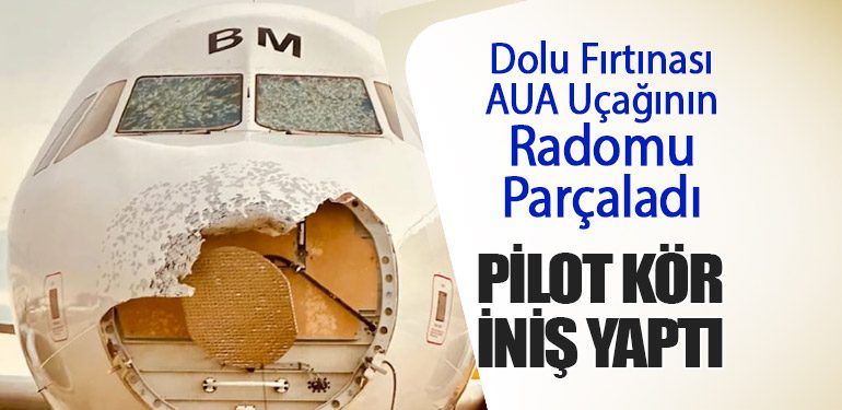 Dolu Fırtınası AUA Uçağının Radomu Parçaladı: Pilot Kör İniş Yaptı