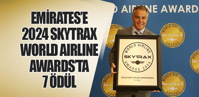 Emirates’e 2024 Skytrax World Airline Awards’ta 7 Ödül