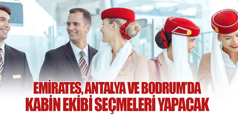 Emirates, Antalya ve Bodrum’da Kabin Ekibi Seçmeleri Yapacak