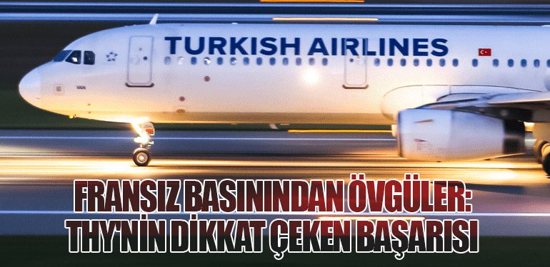 Fransız Basınından Övgüler: THY'nin Dikkat Çeken Başarısı