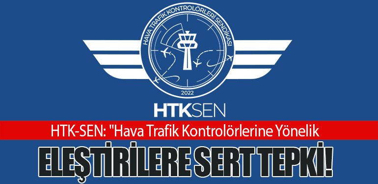 HTK-SEN: Hava Trafik Kontrolörlerine Yönelik Eleştirilere Sert Tepki!