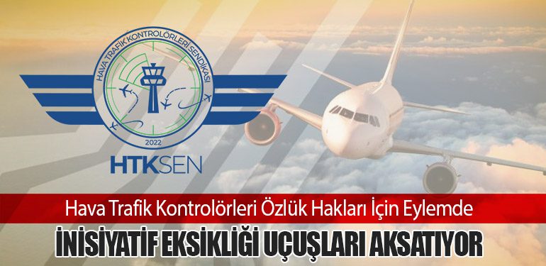 Hava Trafik Kontrolörleri Özlük Hakları İçin Eylemde: İnisiyatif Eksikliği Uçuşları Aksatıyor