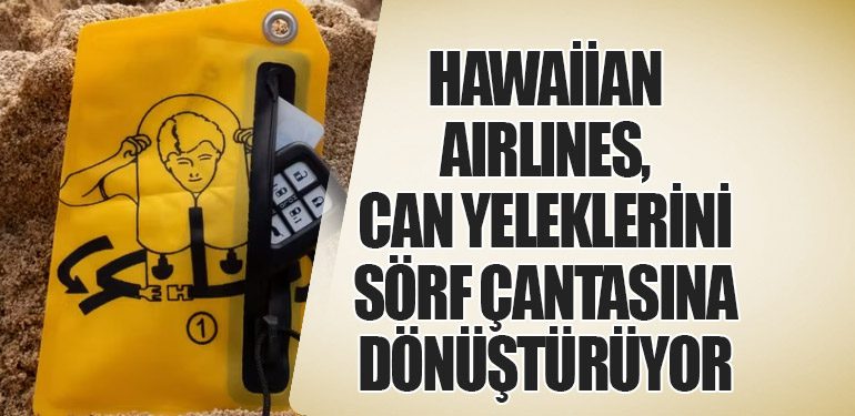 Hawaiian Airlines, Can Yeleklerini Sörf Çantasına Dönüştürüyor