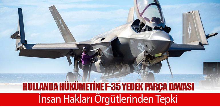 Hollanda Hükümetine F-35 Yedek Parça Davası: İnsan Hakları Örgütlerinden Tepki