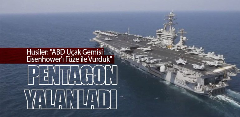 Husiler: "ABD Uçak Gemisi Eisenhower'ı Füze ile Vurduk" Pentagon Yalanladı