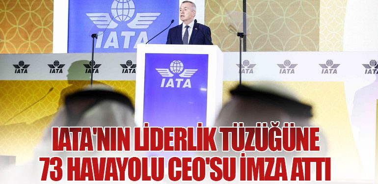 IATA'nın Liderlik Tüzüğüne 73 Havayolu CEO'su İmza Attı