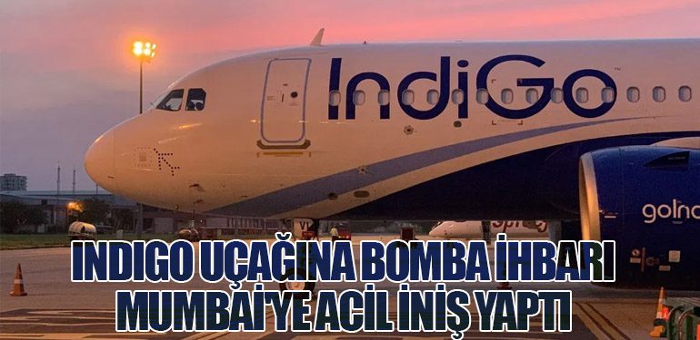 IndiGo Uçağına Bomba İhbarı: Mumbai'ye Acil İniş Yaptı