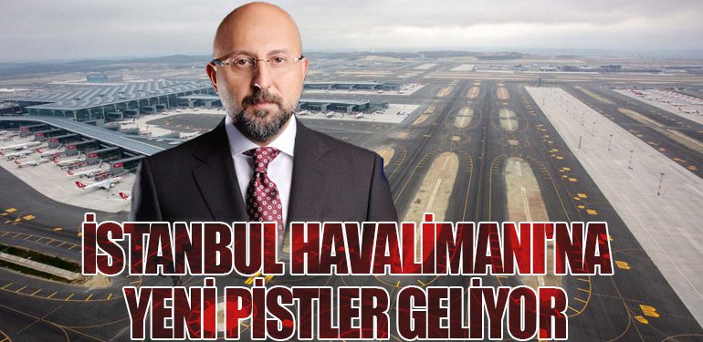 İstanbul Havalimanı'na Yeni Pistler Geliyor