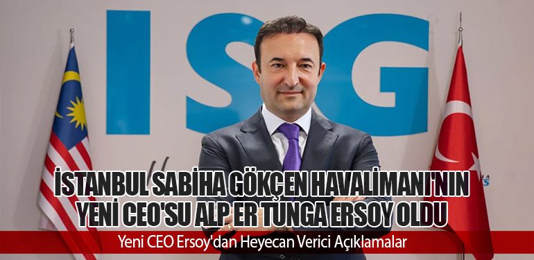 İstanbul Sabiha Gökçen Havalimanı'nın Yeni CEO'su Alp Er Tunga Ersoy Oldu