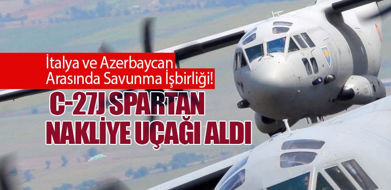 İtalya ve Azerbaycan Arasında Savunma İşbirliği! C-27J Spartan Nakliye Uçağı Aldı