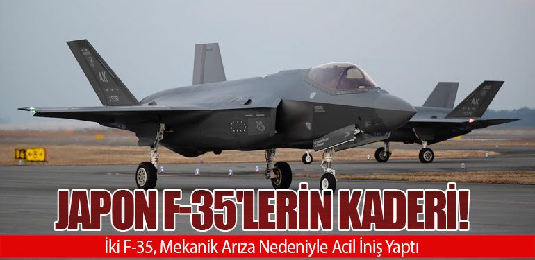 Japon F-35'lerin Kaderi! İki F-35, Mekanik Arıza Nedeniyle Acil İniş Yaptı