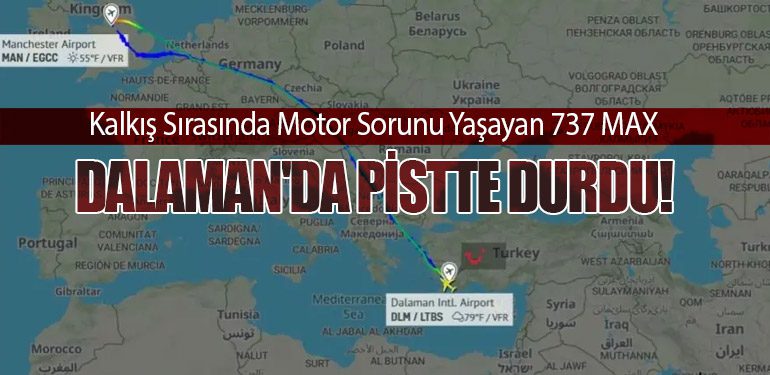 Kalkış Sırasında Motor Sorunu Yaşayan 737 MAX Dalaman'da Pistte Durdu!