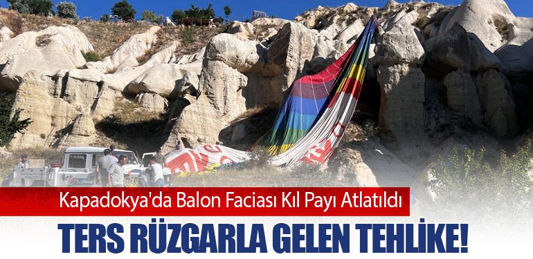 Kapadokya'da Balon Faciası Kıl Payı Atlatıldı