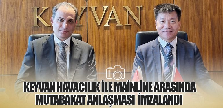 Keyvan Havacılık ile Mainline Arasında Mutabakat Anlaşması  imzalandı 