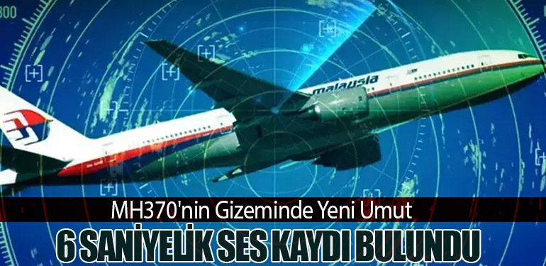 MH370'nin Gizeminde Yeni Umut: 6 Saniyelik Ses Kaydı Bulundu